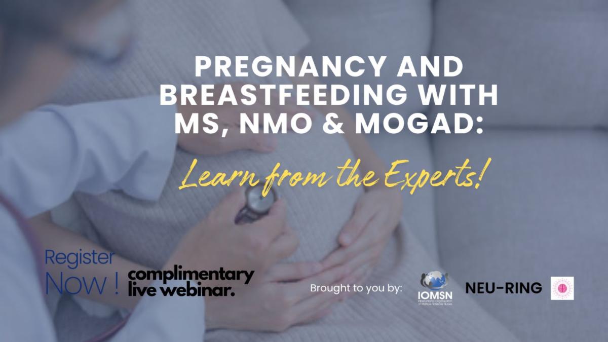 Pregnancy and Breastfeeding with MS, NMO and MOGAD: Learn from the Experts! - Complimentary live webinar brought to you by IOMSN and NEU-RING
